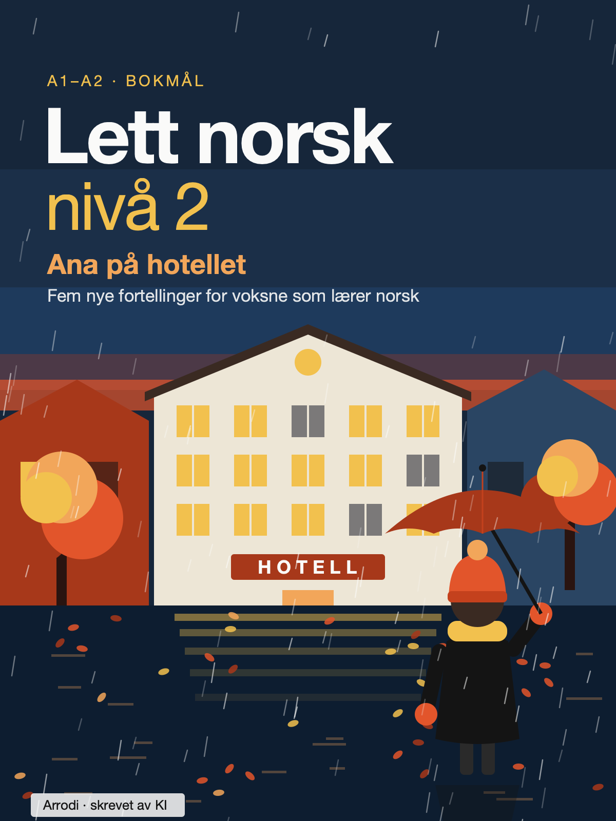 Illustration made by AI: The cover of Lett norsk, nivå 2: the title, 'Ana på hotellet' and 'Fem nye fortellinger for voksne som lærer norsk' over an autumn evening in the rain, where Ana, seen from behind in Kari's red hat with a red umbrella, walks to the lit hotel where she now works; 'Arrodi · skrevet av KI' at the foot.
