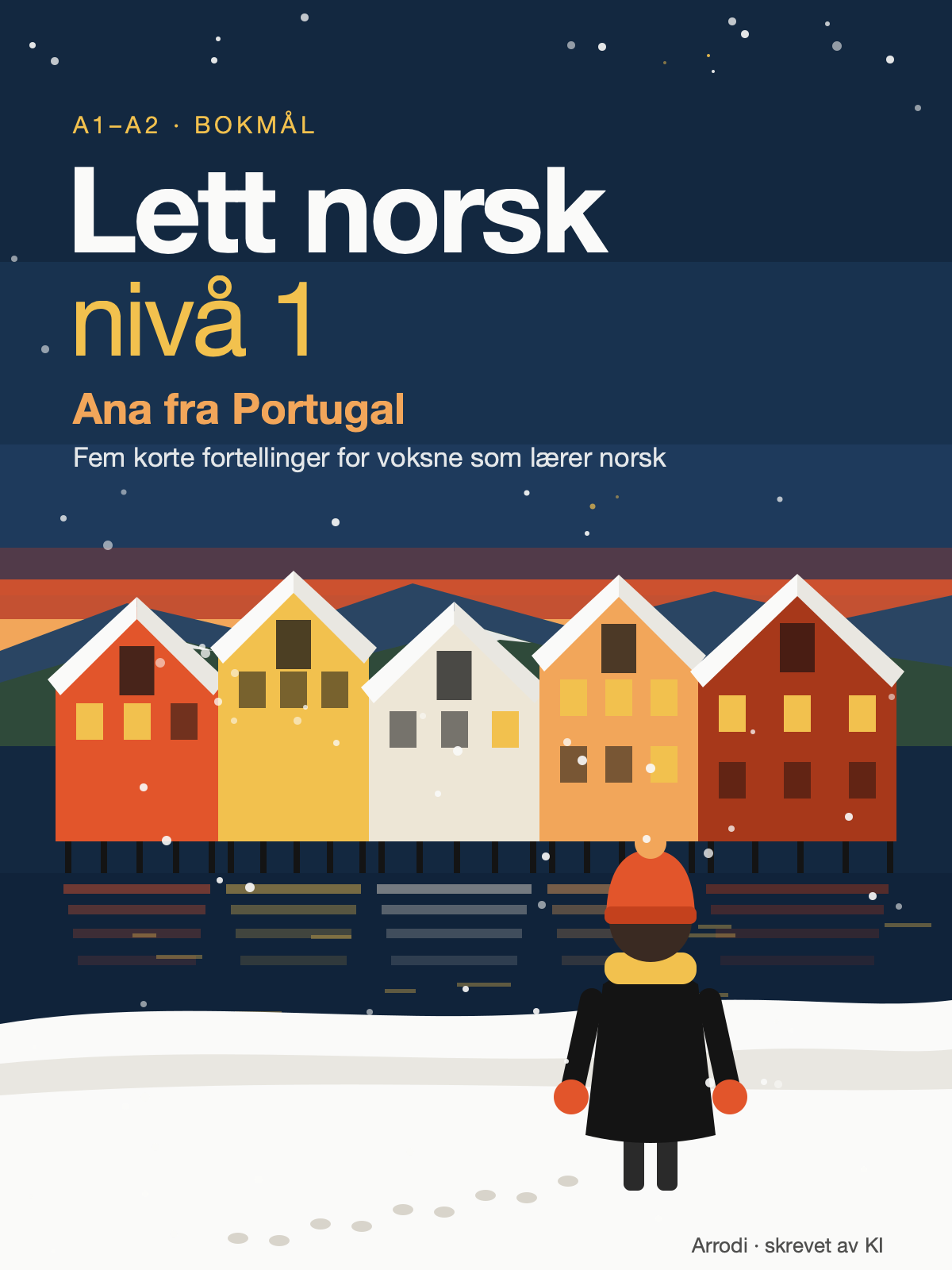 Illustration made by AI: The cover of Lett norsk, nivå 1: the title, 'Ana fra Portugal' and 'Fem korte fortellinger for voksne som lærer norsk' over a dark winter morning in Trondheim, where Ana, seen from behind in Kari's red hat and mittens, looks at the old wharf houses under snow; 'Arrodi · skrevet av KI' at the foot.